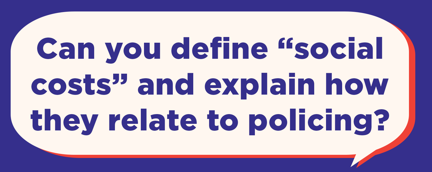 Can you define "social costs" and explain how they relate to policing?