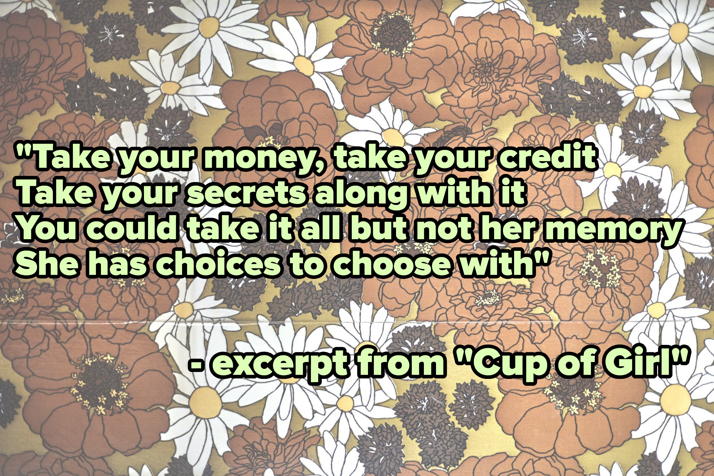 Lyrics from &quot;Cup of Girl&quot; read: &quot;Take your money, take your credit, take your secrets along with it, you could take it all but not her memory&quot;