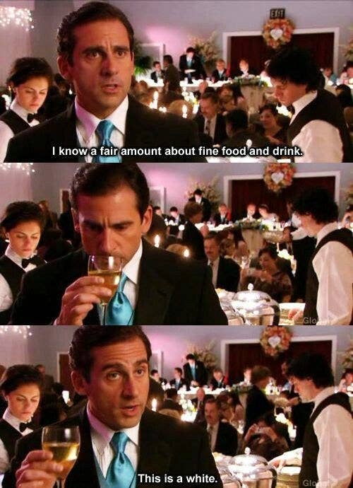 Michael Scott tasting a glass of wine and saying this is a white