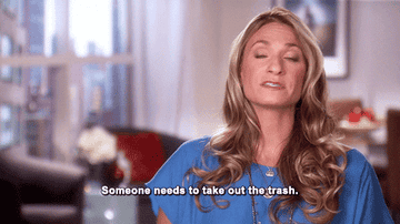 A woman says &quot;someone needs to take out the trash&quot;
