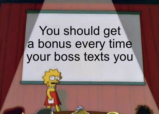 Lisa Simpson standing in front of a sign that reads &#x27;you should get a bonus every time your boss texts you&#x27;