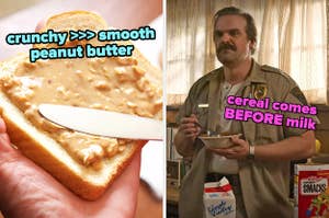 On the left, someone spreading peanut butter on bread labeled crunchy is better than smooth peanut butter, and on the right, Hopper from Stranger Things eating cereal labeled cereal comes before milk