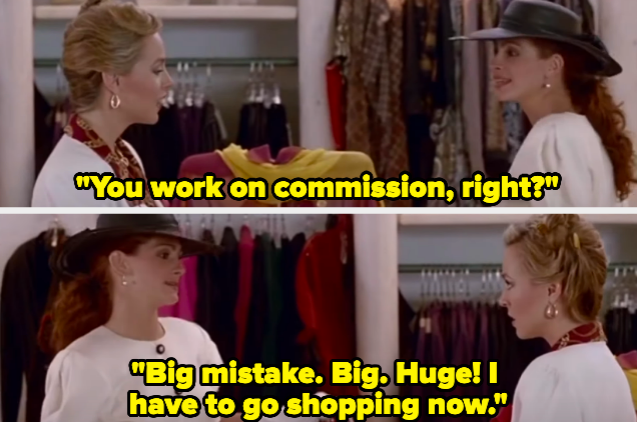 A woman saying &quot;You work on commission, right? Big mistake. Big. Huge! I have to go shopping now&quot;