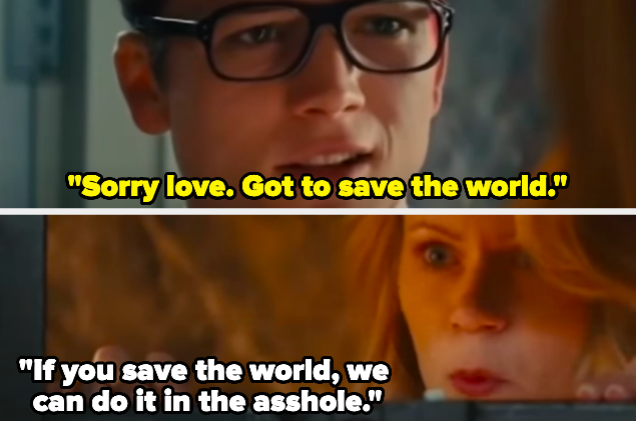 A man saying &quot;Sorry love. Got to save the world.&quot; and a woman responding, &quot;If you save the world, we can do it in the asshole.&quot;