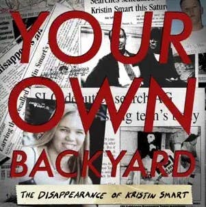 The cover art for the podcast with the title Your own backyard the disappearance  of Kristin Smart