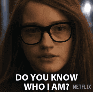 &quot;Do you know who I am?&quot;