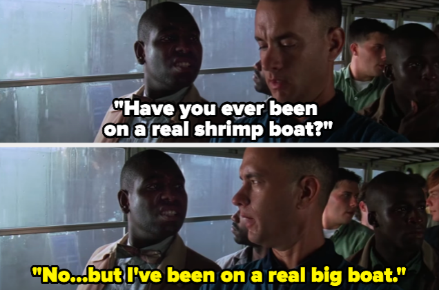 A man asking &quot;Have you ever been on a real shrimp boat?&quot; and another man responding &quot;No...but I&#x27;ve been on a real big boat.&quot;