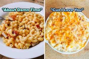 On the left, some mac and cheese with chicken in it labeled About Damn Time, and on the right, some baked mac and cheese labeled Cuz I Love You