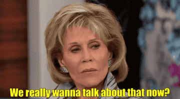 jane saying, we really wanna talk about that now