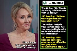 After posting a series of withering articles about J.K. Rowling and her anti-trans rhetoric, the Onion told BuzzFeed that the author is "a billionaire with a penchant for spreading misery" and that they "regret only that it took this long for us to find a pointed manner to highlight her unthinking hatred."