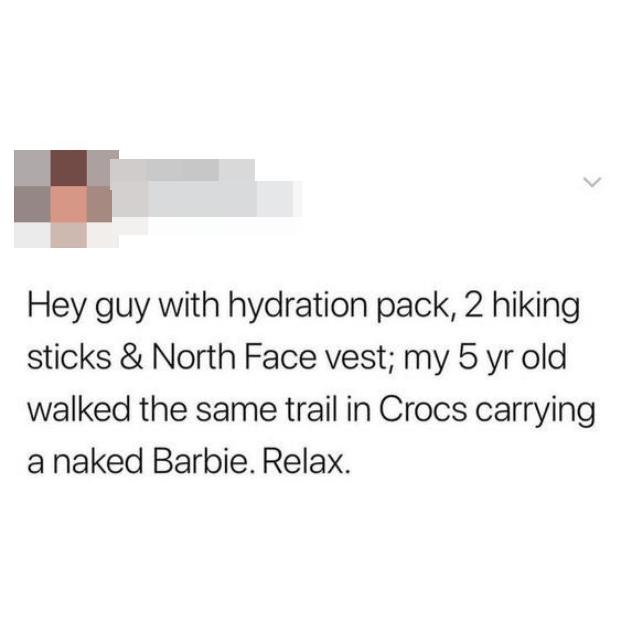 &quot;my 5 yr old walked the same trail in Crocs carrying a naked Barbie.&quot;