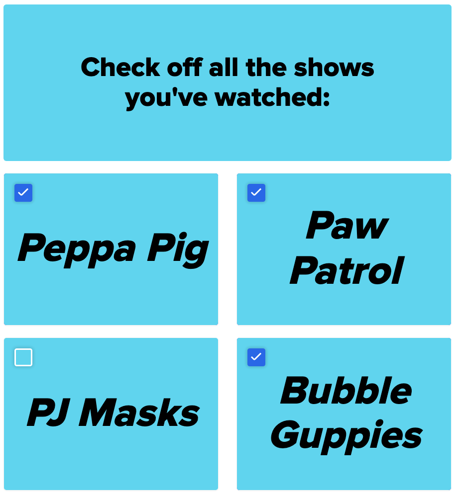 A screenshot of the question check off all the shows you&#x27;ve watched with Peppa Pig, Paw Patrol, and Bubble Guppies selected