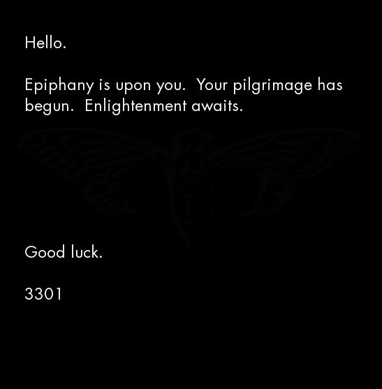 A message saying hello, epiphany is upon you. your pilgramage has begun. Enlightenment awaits. Good luck, 3301