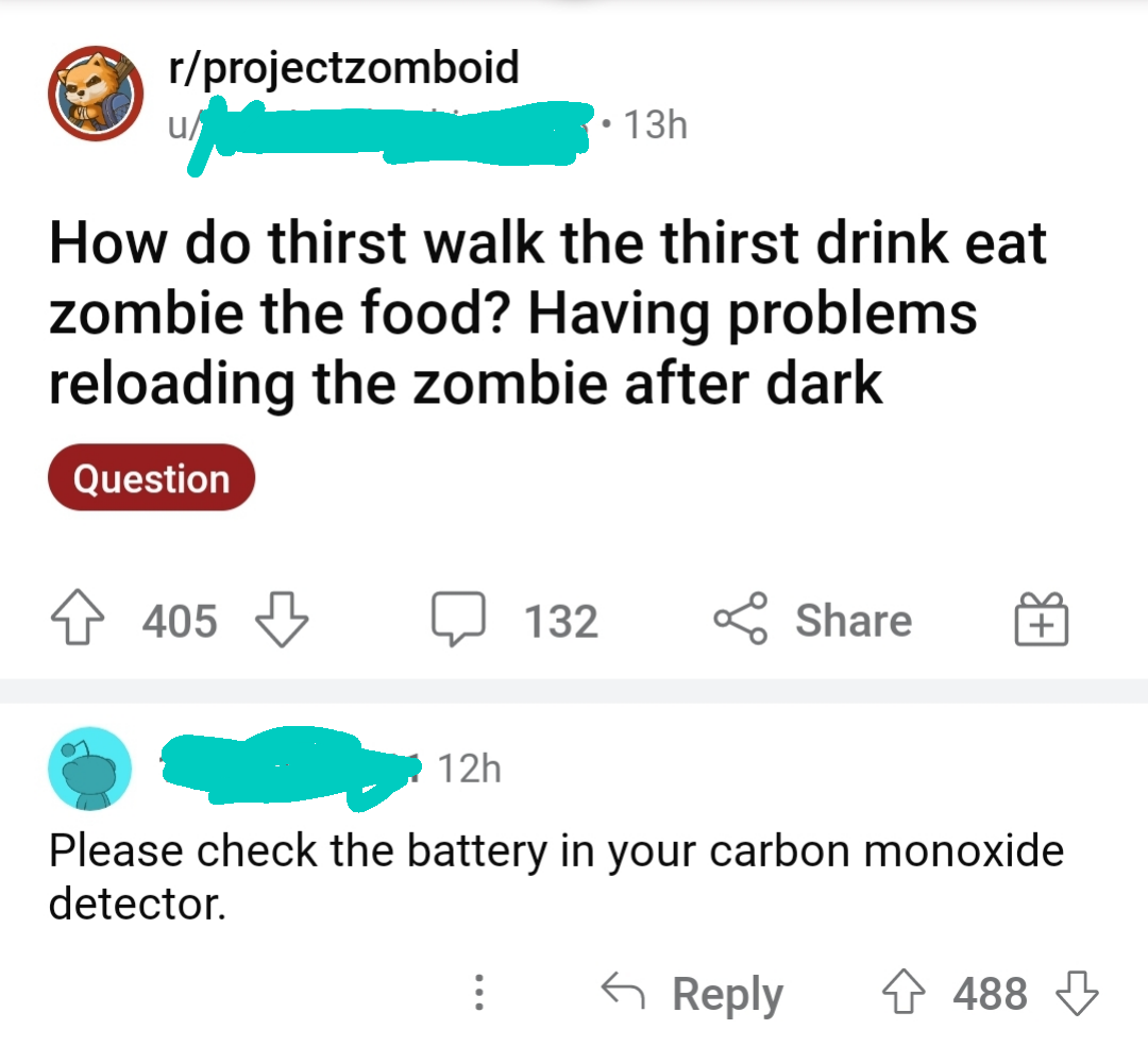 Someone says something confusing (&quot;How do thirst walk the thirst drink eat zombie the food, having problems reloading the zombie after dark&quot;) and gets told to check their carbon monoxide detector