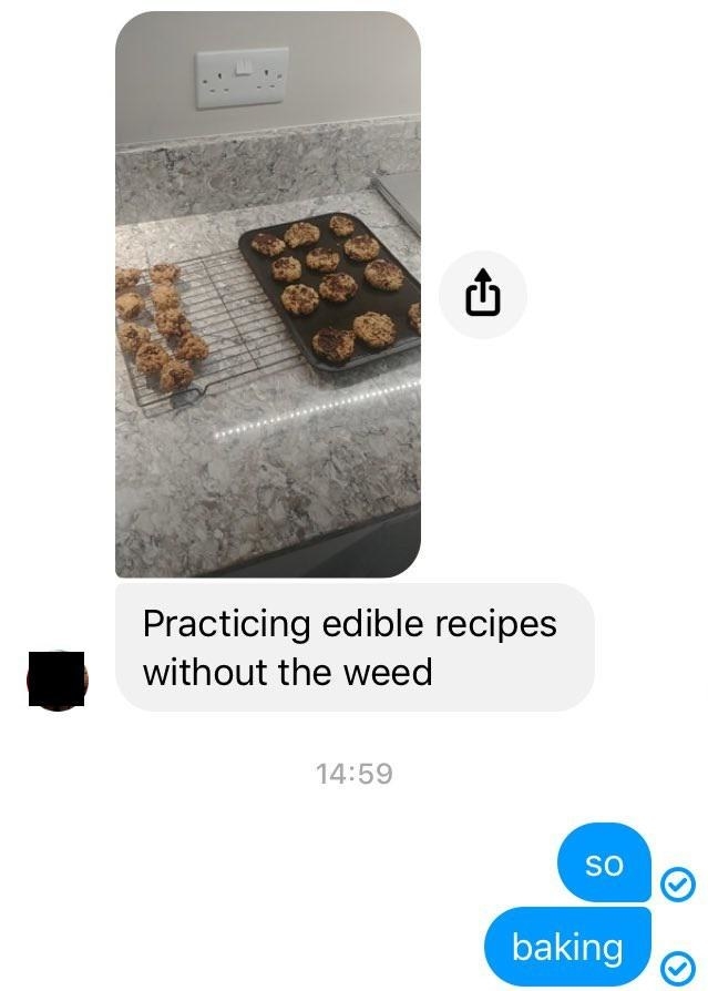 Someone posts a tray with cookies on it and says they are making edible recipes without the weed, and someone replies &quot;So baking&quot;
