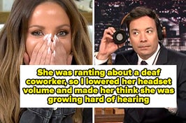 shocked reaction and jimmy fallon with headset captioned "She was ranting about a deaf coworker, so I lowered her headset volume and made her think she was growing hard of hearing"