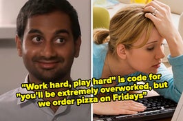 tom from parks and recreation and an overworked woman captioned "'Work hard, play hard' is code for 'you'll be extremely overworked, but we order pizza on Fridays'"