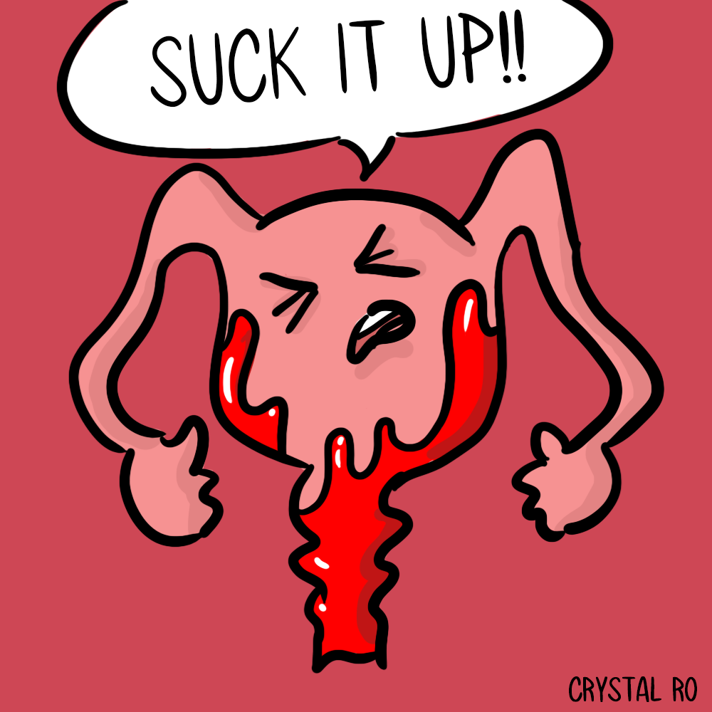 A uterus sucking blood back up into it and saying suck it up!