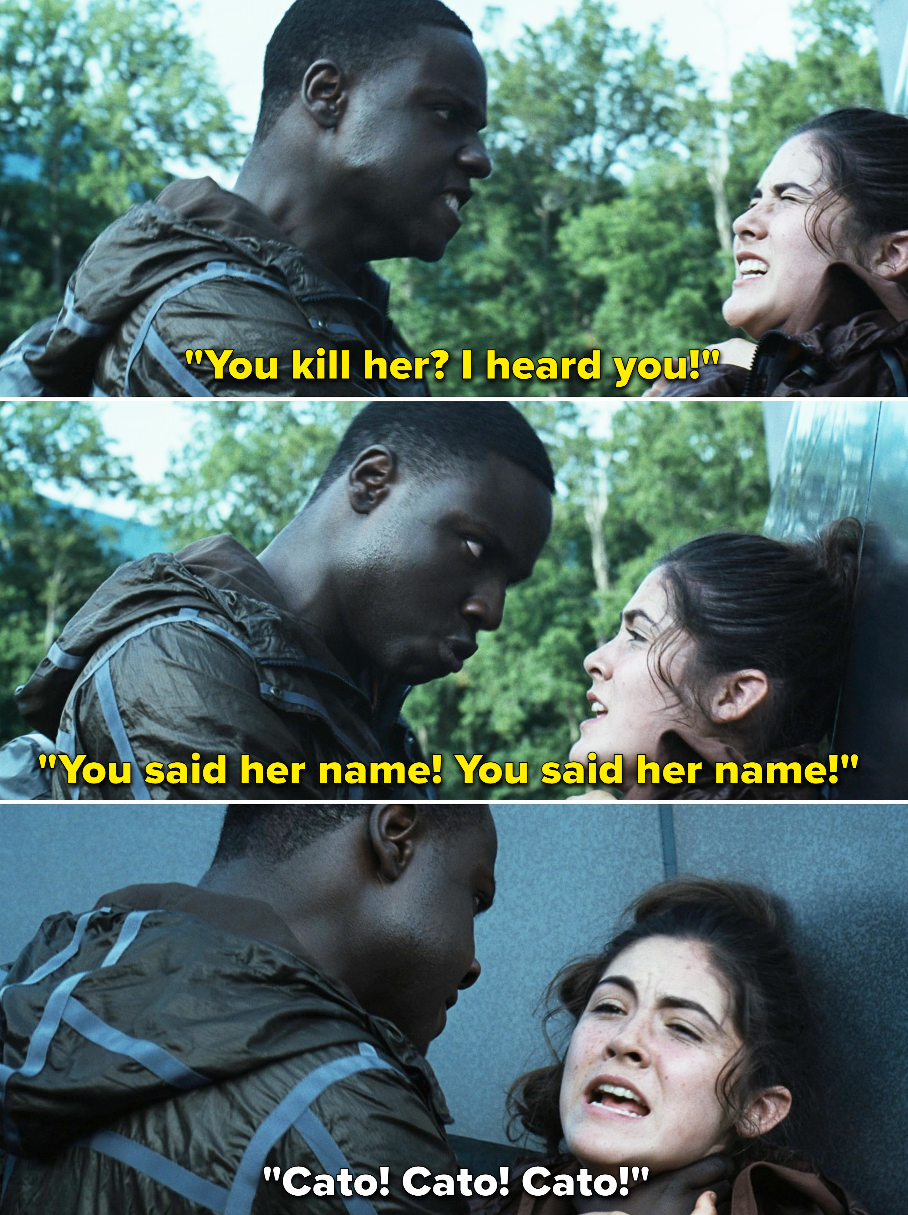 Cato says, you killed her, you said her name!