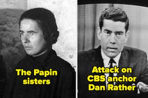 one of the papin sisters, and dan rather on the news