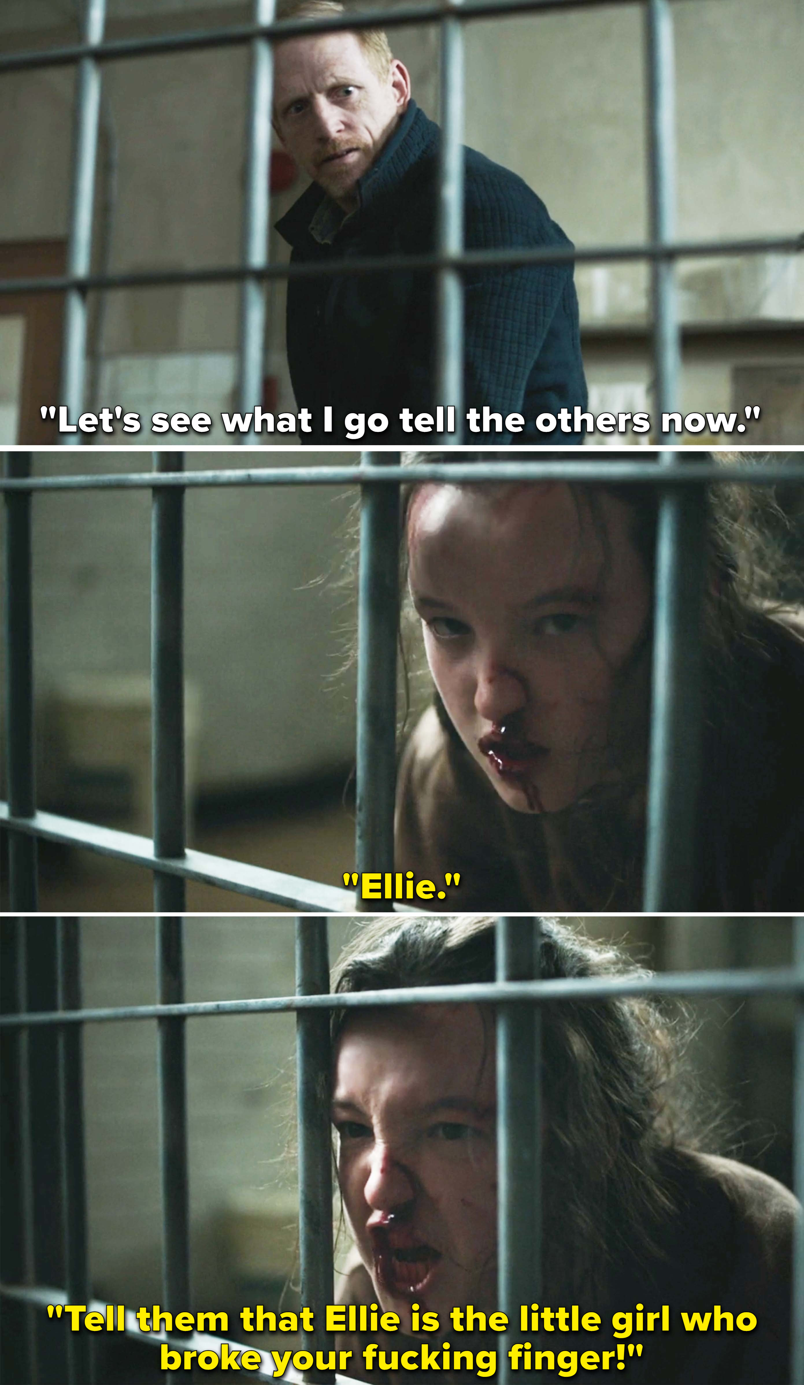 David threatening Ellie, who is bloodied and behind bars, and responds with &quot;Tell them that Ellie is the little girl who broke your fucking finger!&quot;