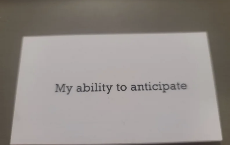 Card with &quot;My ability to anticipate&quot; on it