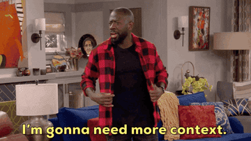 Man saying &quot;I&#x27;m gonna need more context&quot;