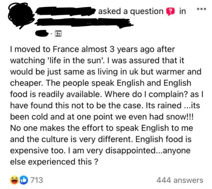 A post on social media says they moved from the UK to France and are upset because it has rained, snowed, people don&#x27;t speak English, and English food is more expensive