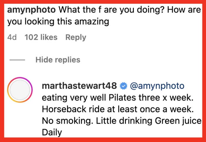 Martha revealed on IG that she's "eating very well. Pilates three x week. Horseback ride at least once a week. No smoking. Little drinking. Green juice daily"