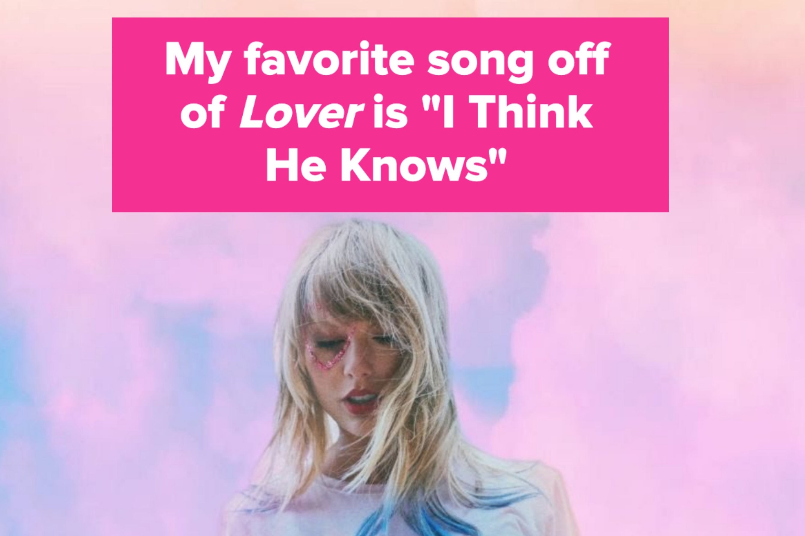photo of the cover for &quot;Lover&quot; with the text &quot;My favorite song off of Lover is &#x27;I Think He Knows&#x27;&quot;
