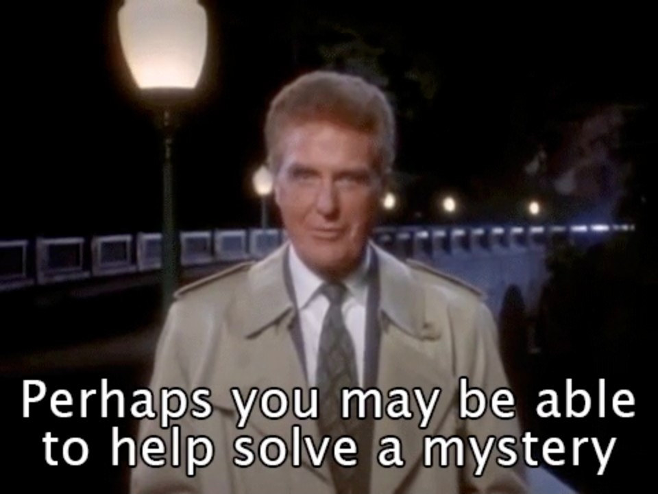 &quot;Perhaps you may be able to help solve a mystery&quot;