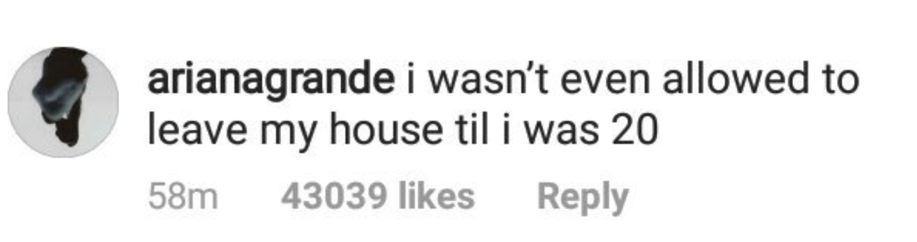 Ariana said, &quot;i wasn&#x27;t even allowed to leave my house til i was 20&quot;