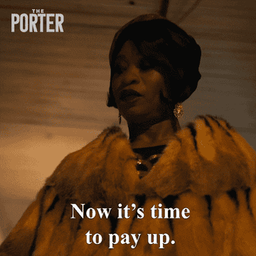 A woman from the show The Porter saying, Now it&#x27;s time to pay up