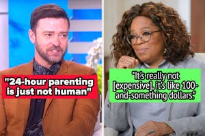 Justin Timberlake saying 24-hour parenting isn't human, and Oprah saying that something that costs over $100 isn't expensive