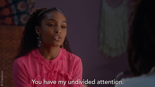 person saying, you have my undivided attention