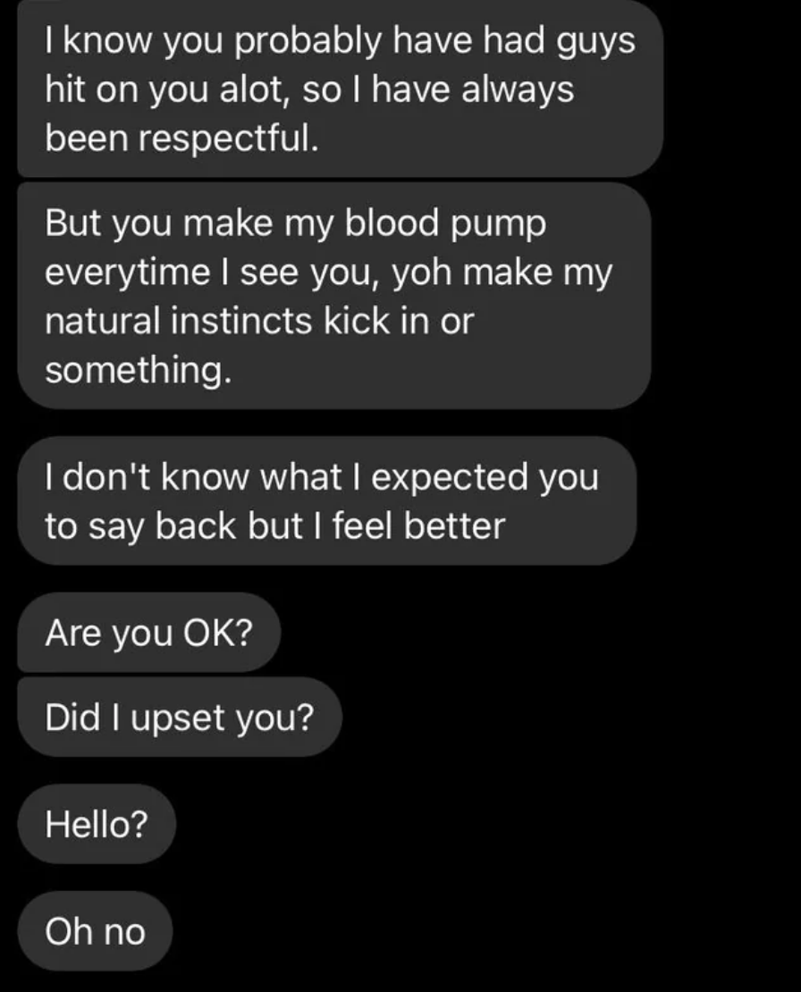 i know you&#x27;ve probably had guys message you a lot but you make my blood pump