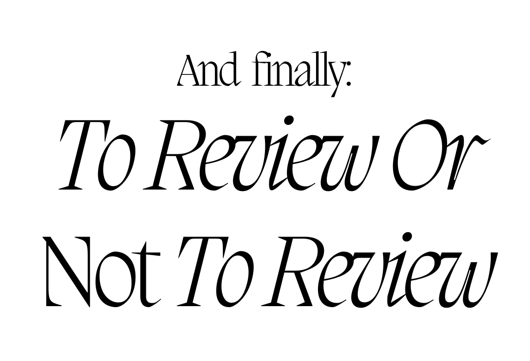 And Finally: To Review or Not to Review
