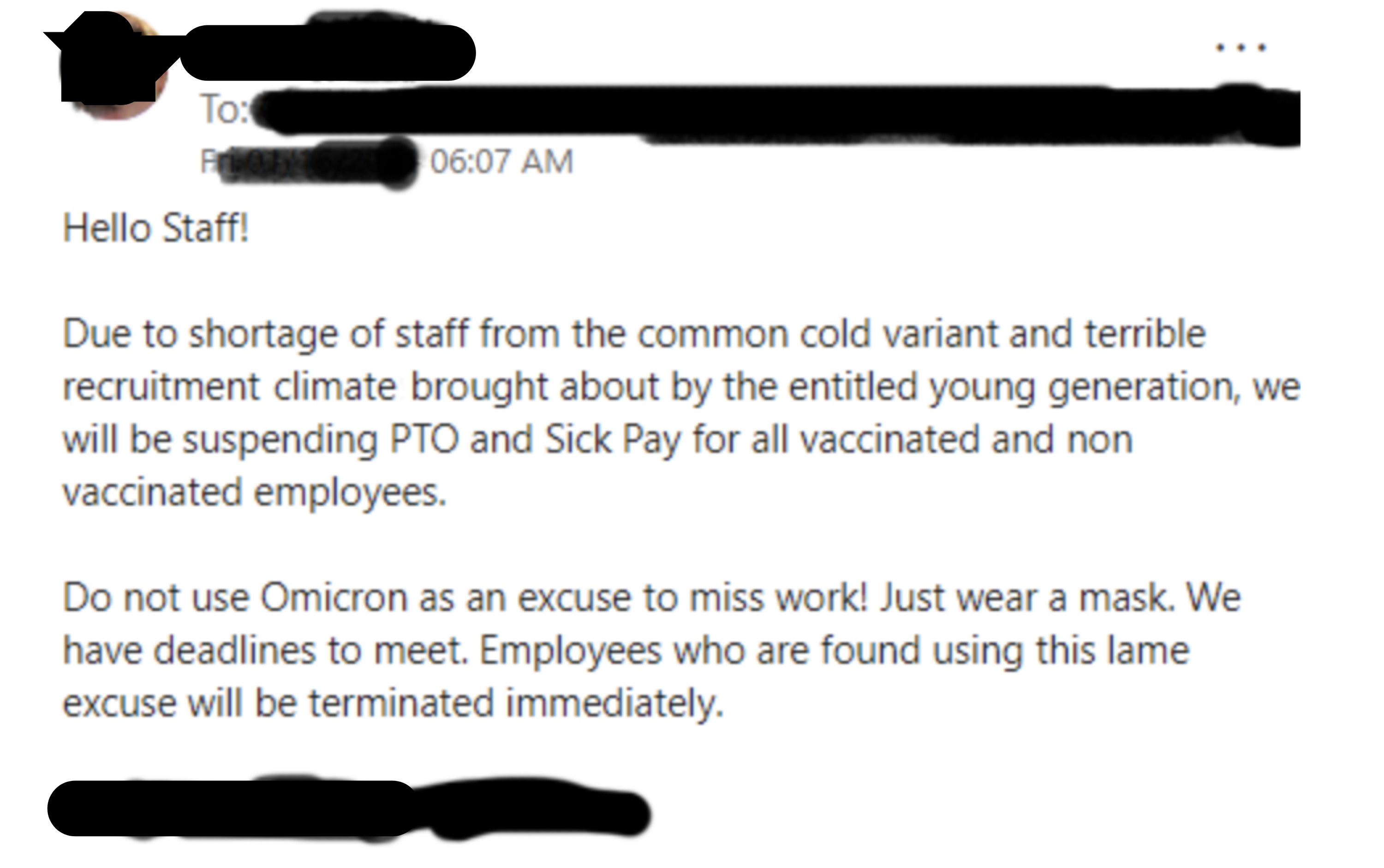 due to shortage of staff from the common cold variant and terrile recruitment climate brought by the entitled young generation, we will be suspending PTO and sick pay for all vaccinated and non vaccinated employees