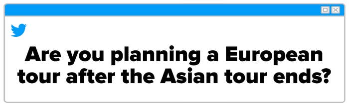 Twitter Box and the question reads: &quot;Are you planning a European 
tour after the Asian tour ends?&quot;