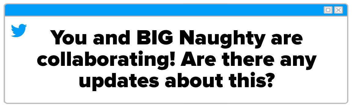 Twitter Box and the question reads: &quot;You and BIG Naughty are collaborating! Are there any updates about this?&quot;