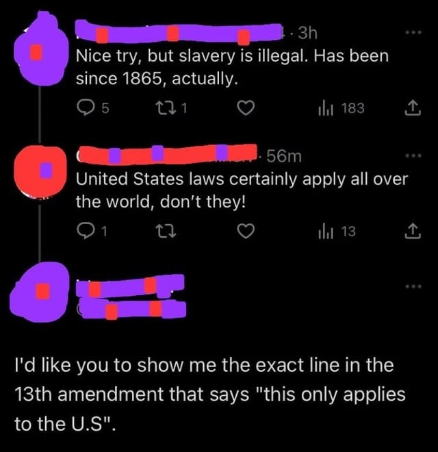 An argument on Twitter ends with someone saying &quot;I&#x27;d like you to show me the exact line in the 13th Amendment that says this only applies to the US&quot;