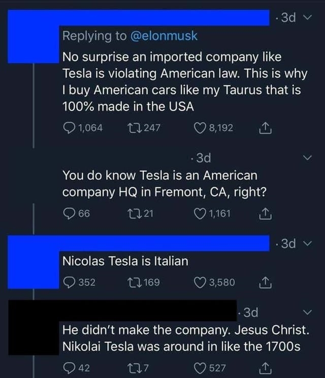 Someone says they don't buy Tesla cars because they always buy American, a person responds that Tesla is in California, and the first person responds "Nikola Tesla is Italian"