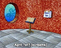 April 1st? [screams]