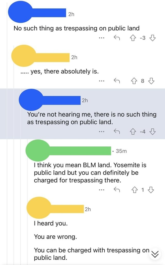 Someone claims you can't trespass on public land, multiple people say that's not true, and the first person doubles down by saying "you're not hearing me, there is no such thing as trespassing on public land"