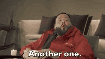 DJ Khaled saying, &quot;Another one.&quot;