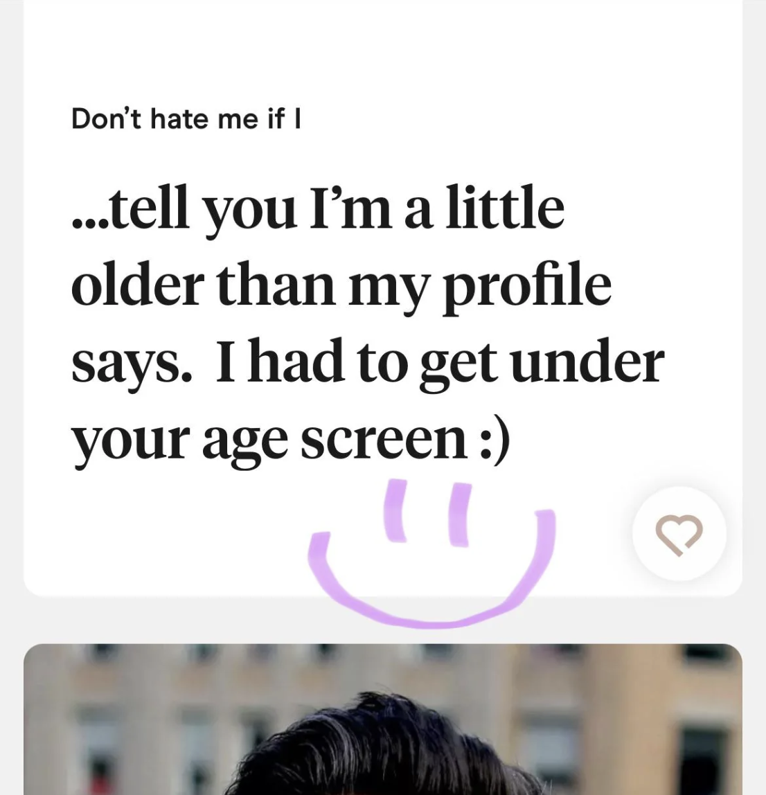don&#x27;t hate me if i tell you i&#x27;m a little bit older than my profile says, i had to under your age screen