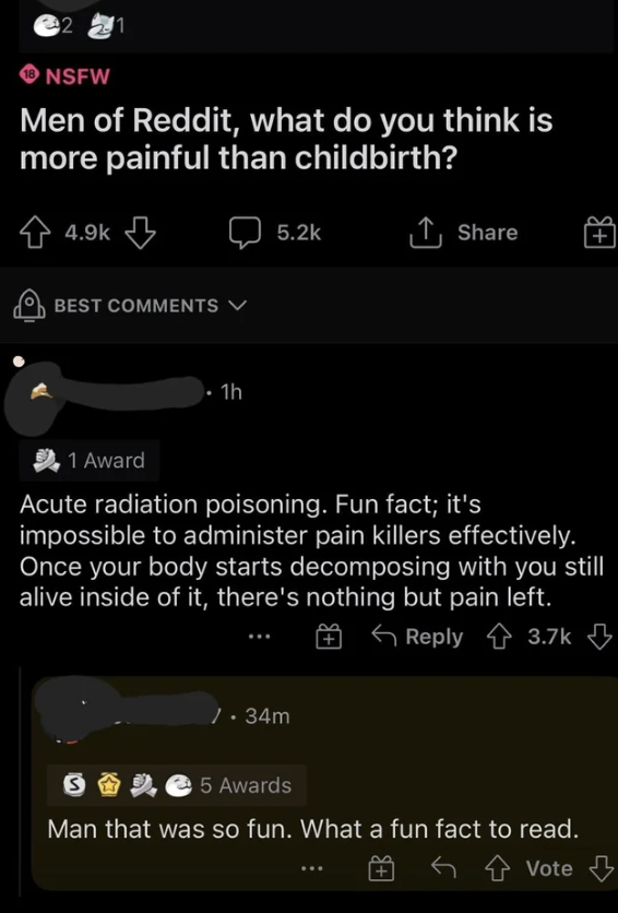 Men of Reddit are asked what&#x27;s more painful than childbirth, and someone says acute radiation poisoning: &quot;Once your body starts decomposing with you still alive inside of it, there&#x27;s nothing but pain left&quot;