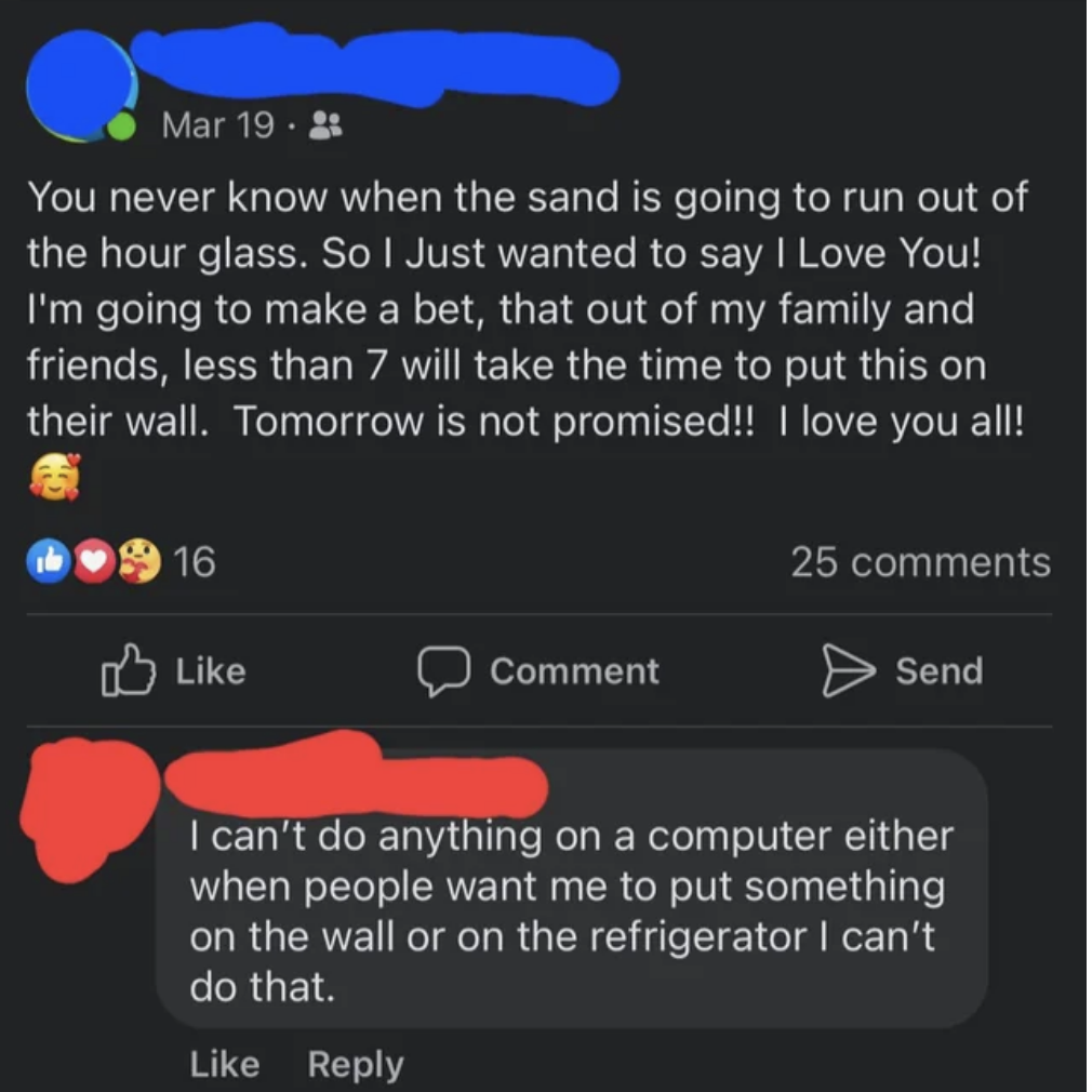 i can&#x27;t do anything on a computer either, when people want me to put something on the wall or on the refrigerator i can&#x27;t do that