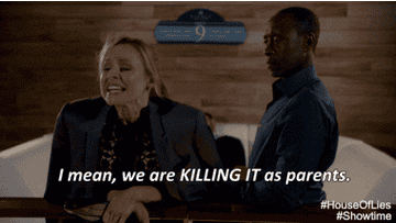 Gif of Kristen Bell screaming &quot;I mean, we are killing it as parents&quot; and Don Cheadle replying, &quot;I agree. Killing it&quot;