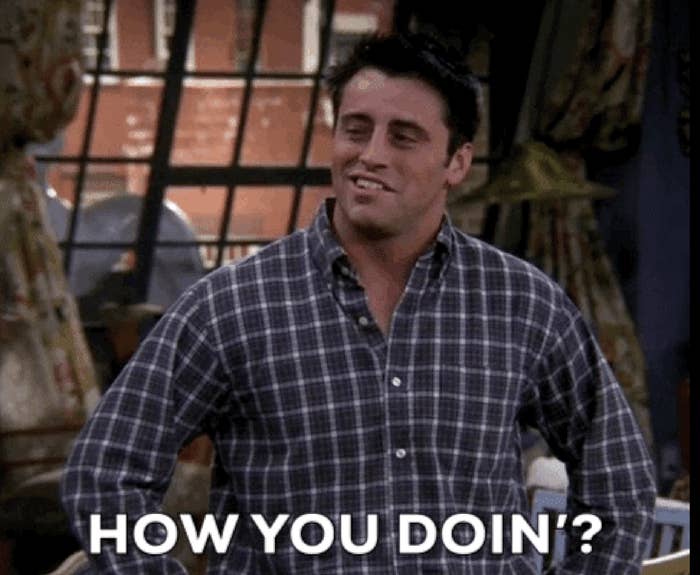 Joey saying, "How you doin'?"